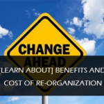 BENEFITS-AND-COST-OF-RE-ORGANIZATION