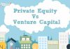 Private Equity vs Venture Capital: What You Have Been Missing Out Private Equity vs Venture Capital